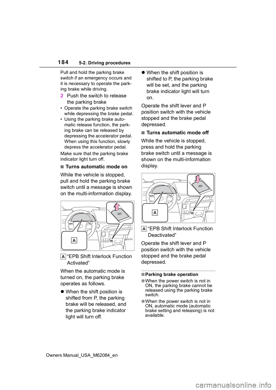 TOYOTA MIRAI 2022 Owners Manual 1845-2. Driving procedures
Owners Manual_USA_M62084_enPull and hold the parking brake
switch if an emergency occurs and
it is necessary to operate the park-
ing brake while driving.
2
Push the switc TOYOTA MIRAI 2022 Owners Manual 1845-2. Driving procedures
Owners Manual_USA_M62084_enPull and hold the parking brake
switch if an emergency occurs and
it is necessary to operate the park-
ing brake while driving.
2
Push the switc