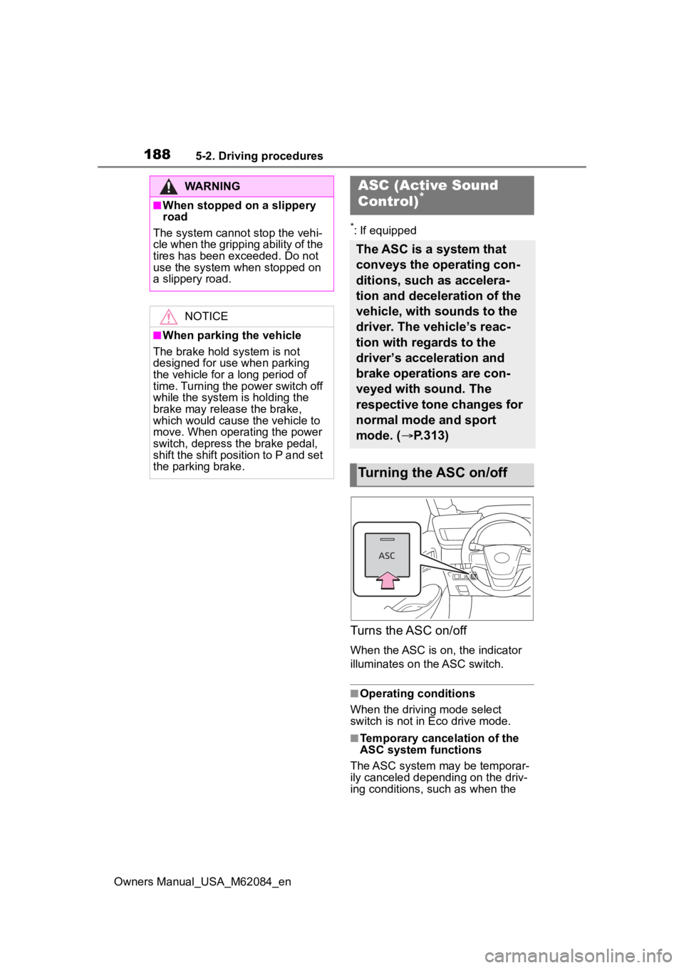 TOYOTA MIRAI 2022 Owners Manual 1885-2. Driving procedures
Owners Manual_USA_M62084_en
*: If equipped
Turns the ASC on/off
When the ASC is on, the indicator
illuminates on the ASC switch.
■Operating conditions
When the driving mo TOYOTA MIRAI 2022 Owners Manual 1885-2. Driving procedures
Owners Manual_USA_M62084_en
*: If equipped
Turns the ASC on/off
When the ASC is on, the indicator
illuminates on the ASC switch.
■Operating conditions
When the driving mo