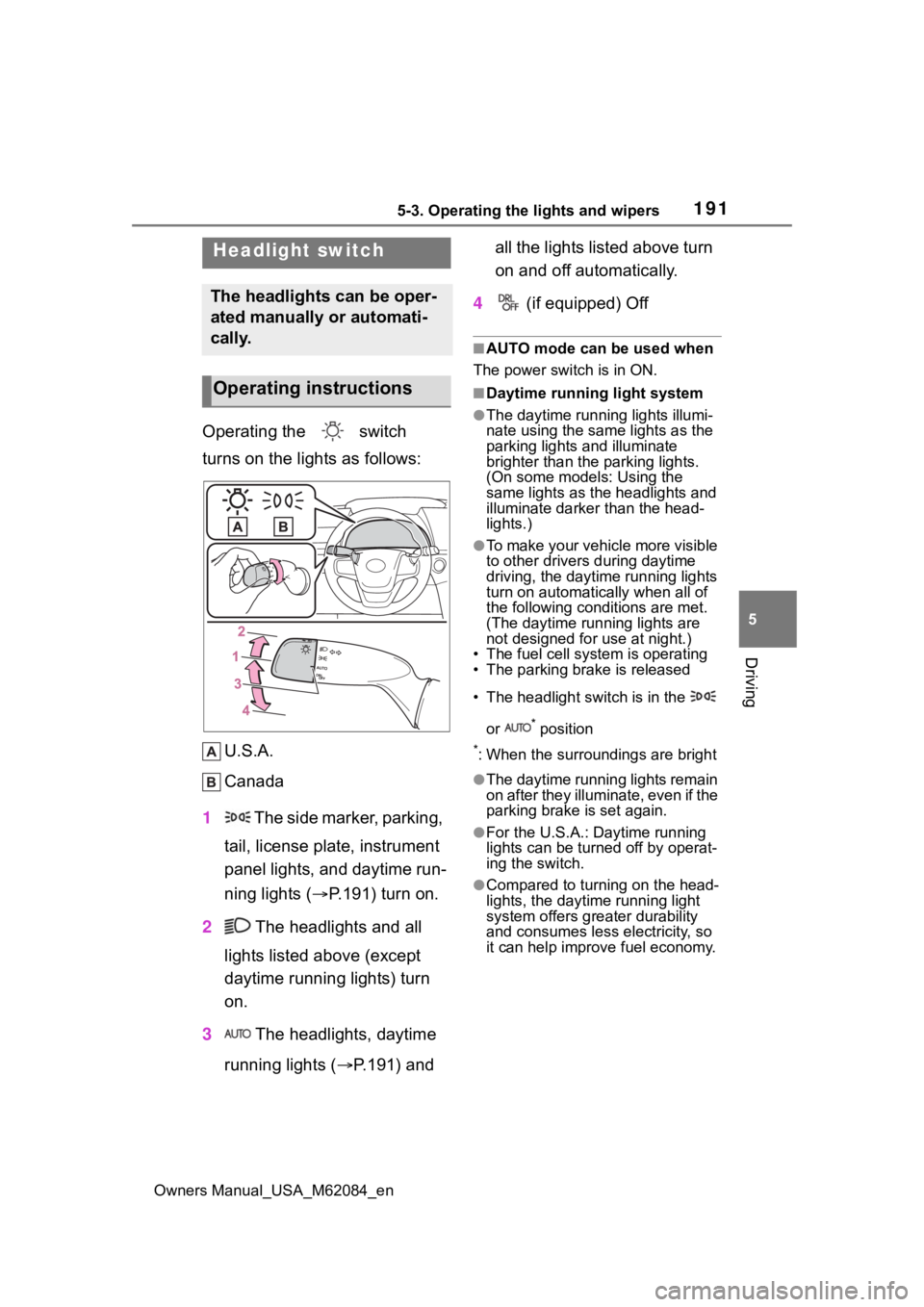 TOYOTA MIRAI 2022 Owners Manual 1915-3. Operating the lights and wipers
Owners Manual_USA_M62084_en
5
Driving
5-3.Operating the lights and wipers
Operating the switch
turns on the lights as follows: U.S.A.
Canada
1 The side mark TOYOTA MIRAI 2022 Owners Manual 1915-3. Operating the lights and wipers
Owners Manual_USA_M62084_en
5
Driving
5-3.Operating the lights and wipers
Operating the switch
turns on the lights as follows: U.S.A.
Canada
1 The side mark