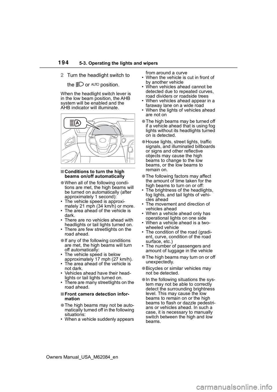 TOYOTA MIRAI 2022 Owners Manual 1945-3. Operating the lights and wipers
Owners Manual_USA_M62084_en
2Turn the headlight switch to
the or position.
When the headlight switch lever is
in the low beam position, the AHB
system wi TOYOTA MIRAI 2022 Owners Manual 1945-3. Operating the lights and wipers
Owners Manual_USA_M62084_en
2Turn the headlight switch to
the or position.
When the headlight switch lever is
in the low beam position, the AHB
system wi