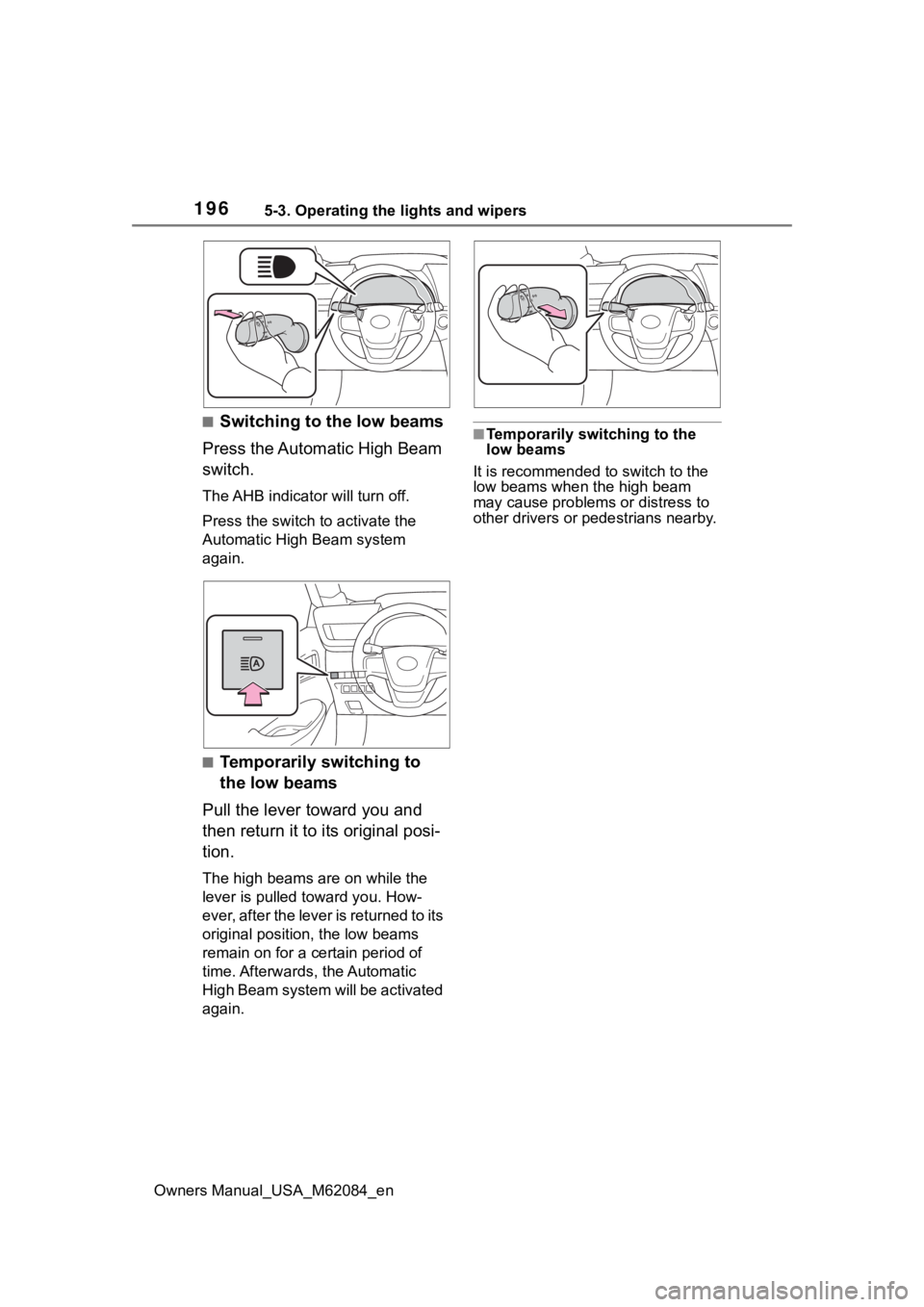 TOYOTA MIRAI 2022  Owners Manual 1965-3. Operating the lights and wipers
Owners Manual_USA_M62084_en
■Switching to the low beams
Press the Automatic High Beam 
switch.
The AHB indicator will turn off.
Press the switch to activate t