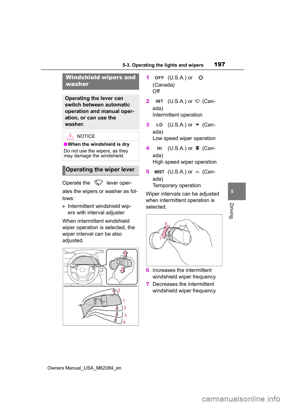 TOYOTA MIRAI 2022  Owners Manual 1975-3. Operating the lights and wipers
Owners Manual_USA_M62084_en
5
Driving
Operate the   lever oper-
ates the wipers or washer as fol-
lows:
Intermittent windshield wip-
ers with interval adjust