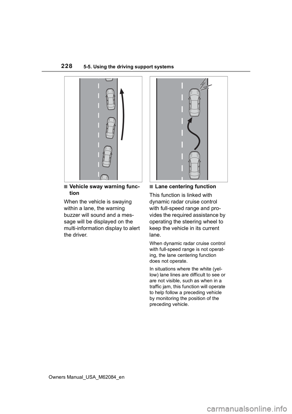 TOYOTA MIRAI 2022  Owners Manual 2285-5. Using the driving support systems
Owners Manual_USA_M62084_en
■Vehicle sway warning func-
tion
When the vehicle is swaying 
within a lane, the warning 
buzzer will sound and a mes-
sage will