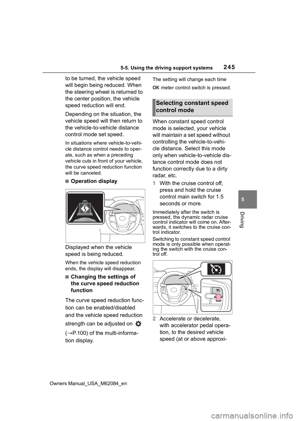 TOYOTA MIRAI 2022 Owners Manual 2455-5. Using the driving support systems
Owners Manual_USA_M62084_en
5
Driving
to be turned, the vehicle speed
will begin being reduced. When
the steering wheel is returned to
the center position, TOYOTA MIRAI 2022 Owners Manual 2455-5. Using the driving support systems
Owners Manual_USA_M62084_en
5
Driving
to be turned, the vehicle speed
will begin being reduced. When
the steering wheel is returned to
the center position,