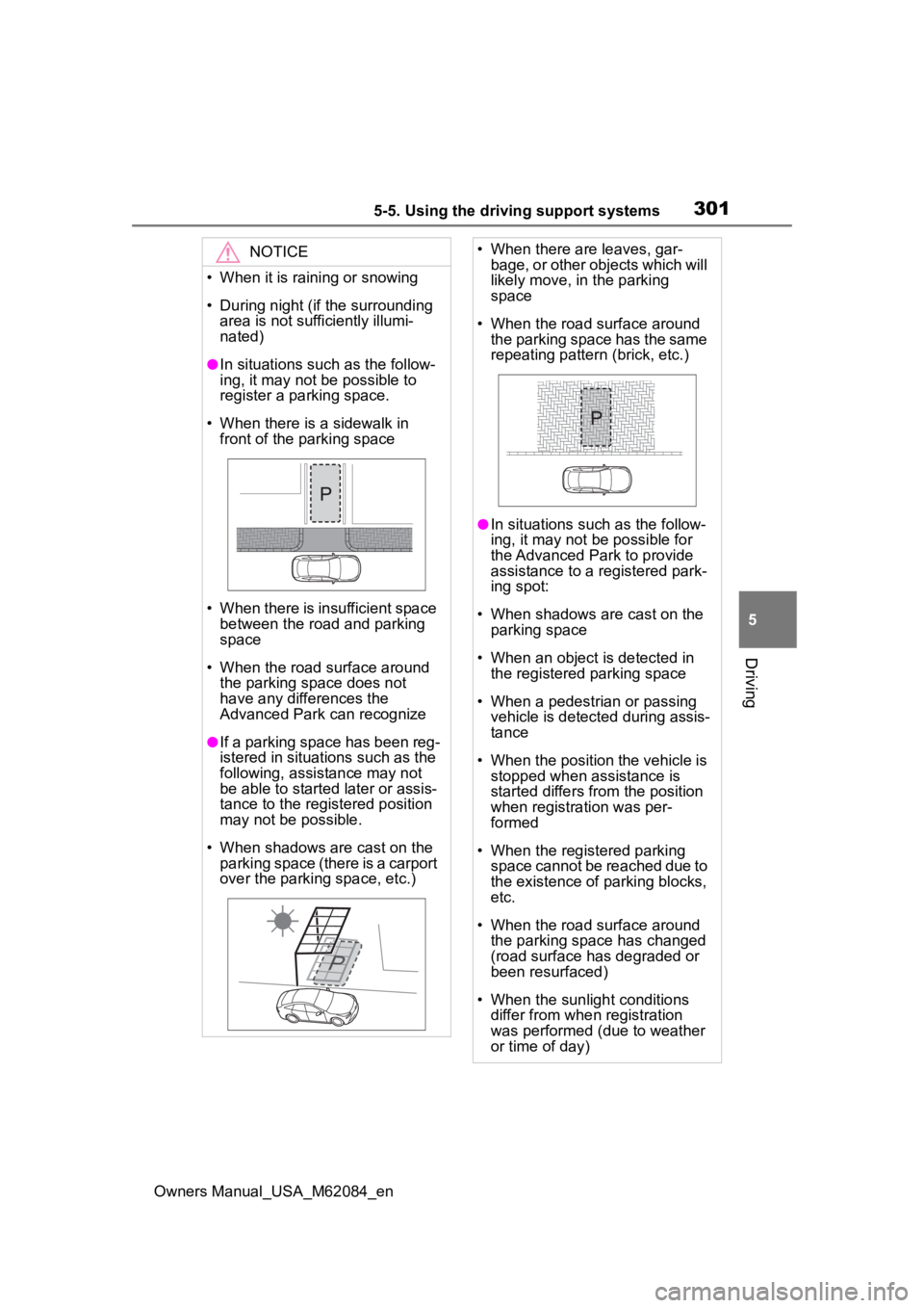 TOYOTA MIRAI 2022 Owners Manual 3015-5. Using the driving support systems
Owners Manual_USA_M62084_en
5
Driving
NOTICE
• When it is raining or snowing
• During night (if the surrounding area is not sufficiently illumi-
nated)
TOYOTA MIRAI 2022 Owners Manual 3015-5. Using the driving support systems
Owners Manual_USA_M62084_en
5
Driving
NOTICE
• When it is raining or snowing
• During night (if the surrounding area is not sufficiently illumi-
nated)