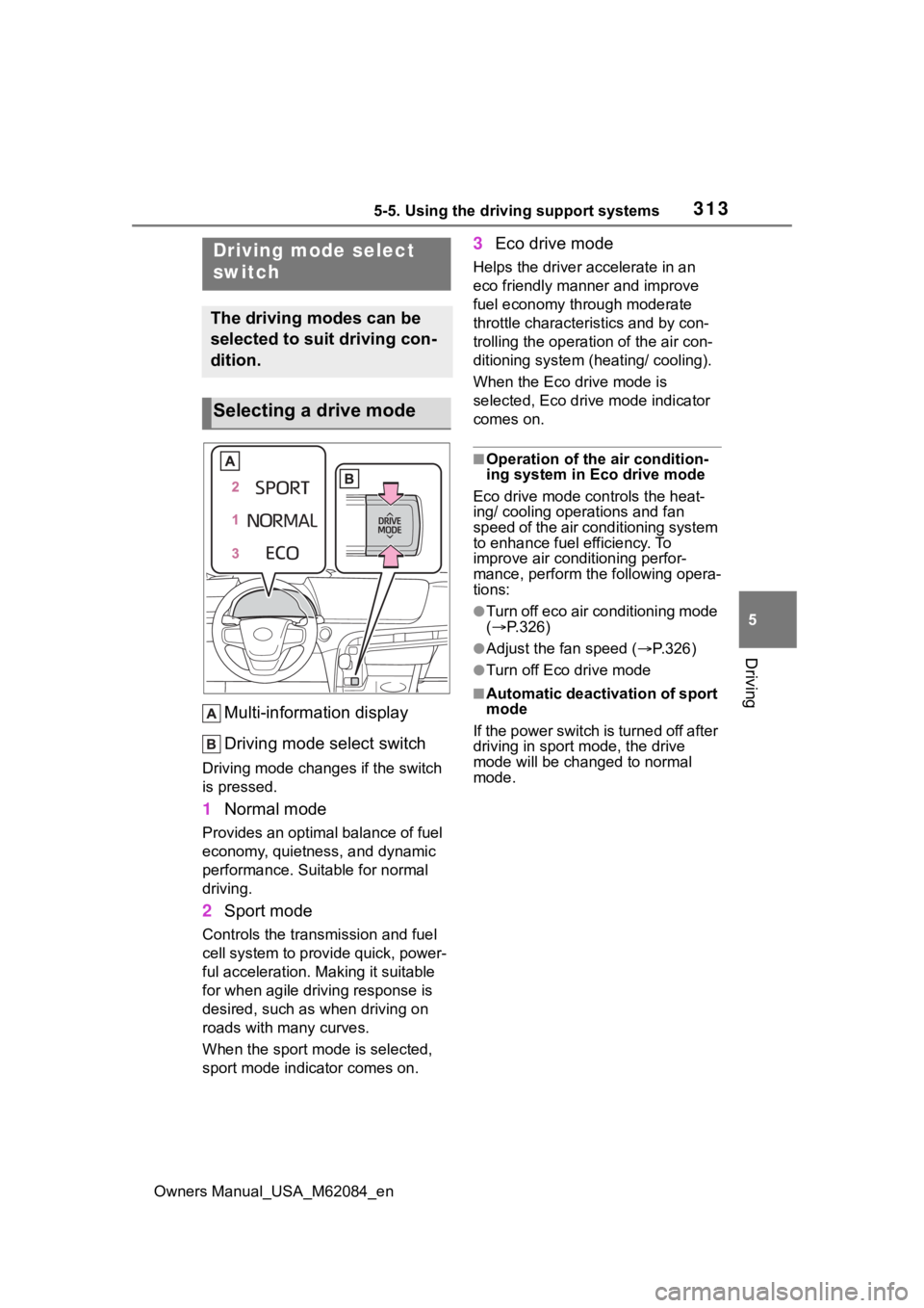 TOYOTA MIRAI 2022 Owners Manual 3135-5. Using the driving support systems
Owners Manual_USA_M62084_en
5
Driving
Multi-information display
Driving mode select switch
Driving mode change s if the switch
is pressed.
1 Normal mode
Prov TOYOTA MIRAI 2022 Owners Manual 3135-5. Using the driving support systems
Owners Manual_USA_M62084_en
5
Driving
Multi-information display
Driving mode select switch
Driving mode change s if the switch
is pressed.
1 Normal mode
Prov