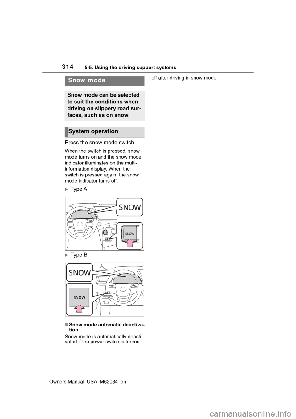 TOYOTA MIRAI 2022  Owners Manual 3145-5. Using the driving support systems
Owners Manual_USA_M62084_en
Press the snow mode switch
When the switch is pressed, snow 
mode turns on and the snow mode 
indicator illuminates on the multi-
