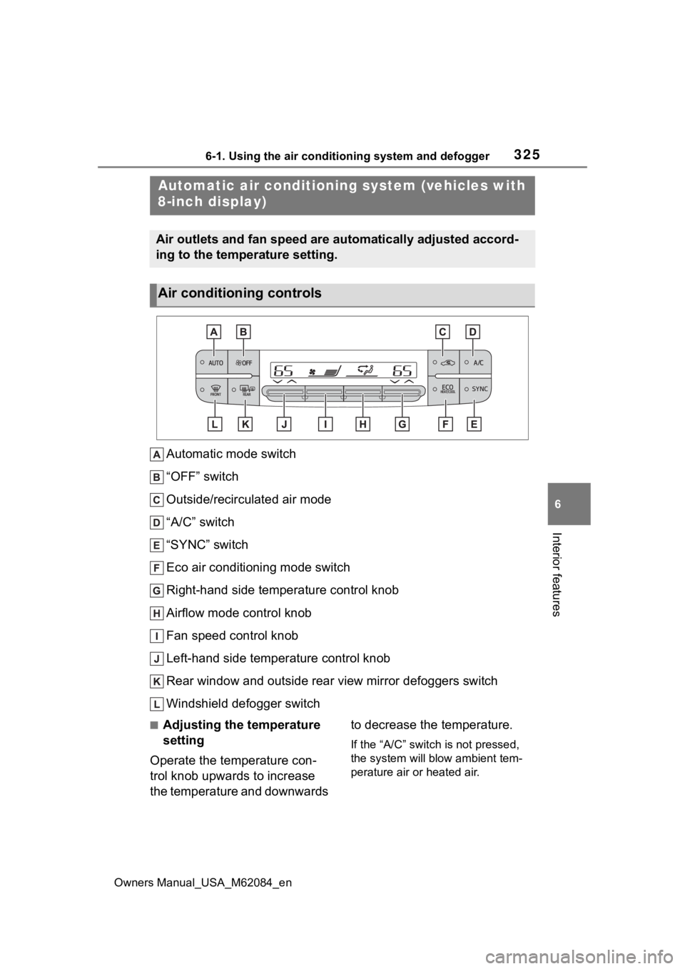TOYOTA MIRAI 2022  Owners Manual 3256-1. Using the air conditioning system and defogger
Owners Manual_USA_M62084_en
6
Interior features
Automatic mode switch
“OFF” switch
Outside/recirculated air mode
“A/C” switch
“SYNC” 