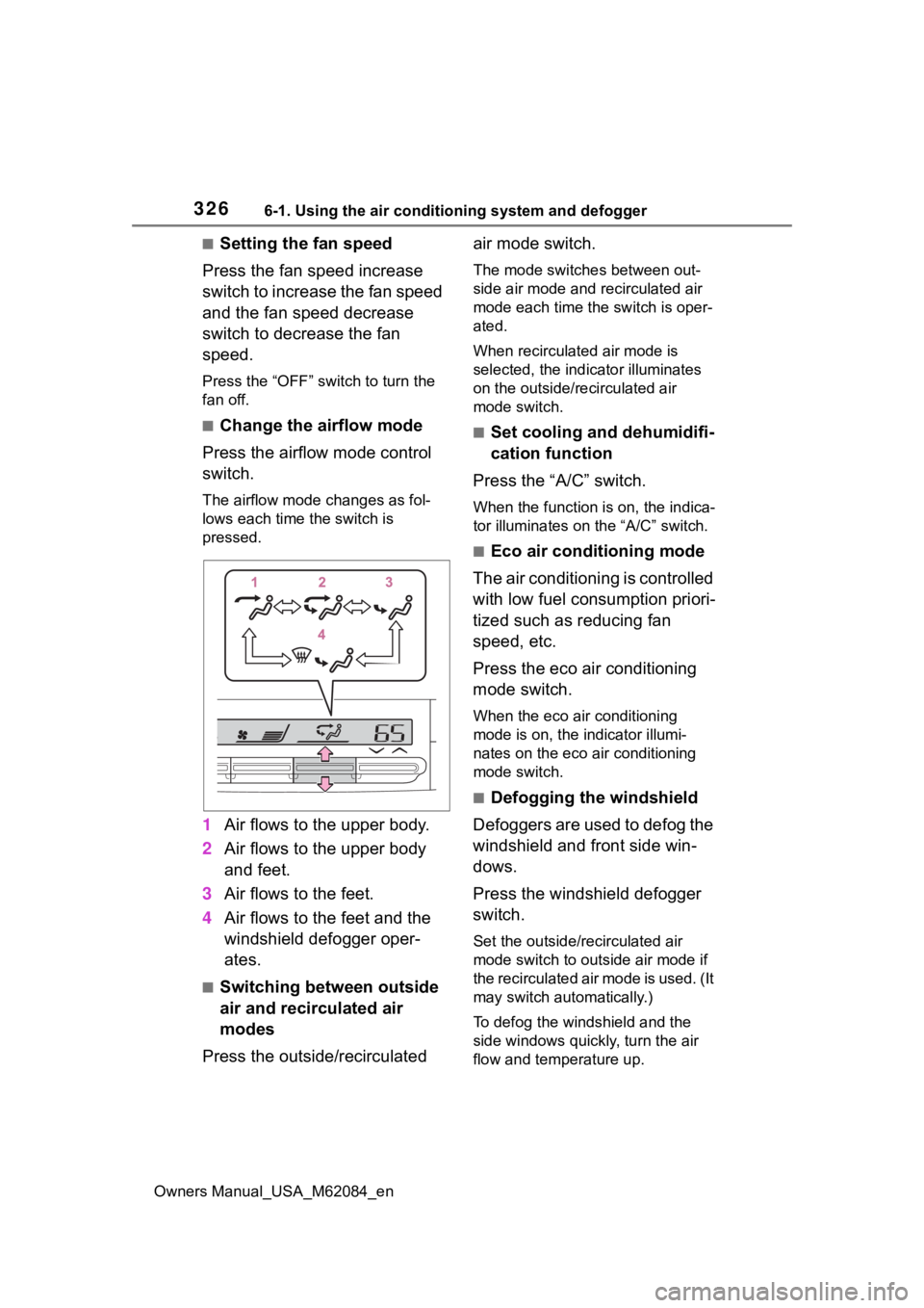 TOYOTA MIRAI 2022 Owners Manual 3266-1. Using the air conditioning system and defogger
Owners Manual_USA_M62084_en
■Setting the fan speed
Press the fan speed increase
switch to increase the fan speed
and the fan speed decrease
TOYOTA MIRAI 2022 Owners Manual 3266-1. Using the air conditioning system and defogger
Owners Manual_USA_M62084_en
■Setting the fan speed
Press the fan speed increase
switch to increase the fan speed
and the fan speed decrease