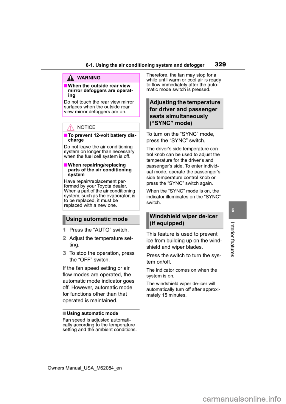 TOYOTA MIRAI 2022 Owners Manual 3296-1. Using the air conditioning system and defogger
Owners Manual_USA_M62084_en
6
Interior features
1 Press the “AUTO” switch.
2 Adjust the temperature set-
ting.
3 To stop the operation, press TOYOTA MIRAI 2022 Owners Manual 3296-1. Using the air conditioning system and defogger
Owners Manual_USA_M62084_en
6
Interior features
1 Press the “AUTO” switch.
2 Adjust the temperature set-
ting.
3 To stop the operation, press