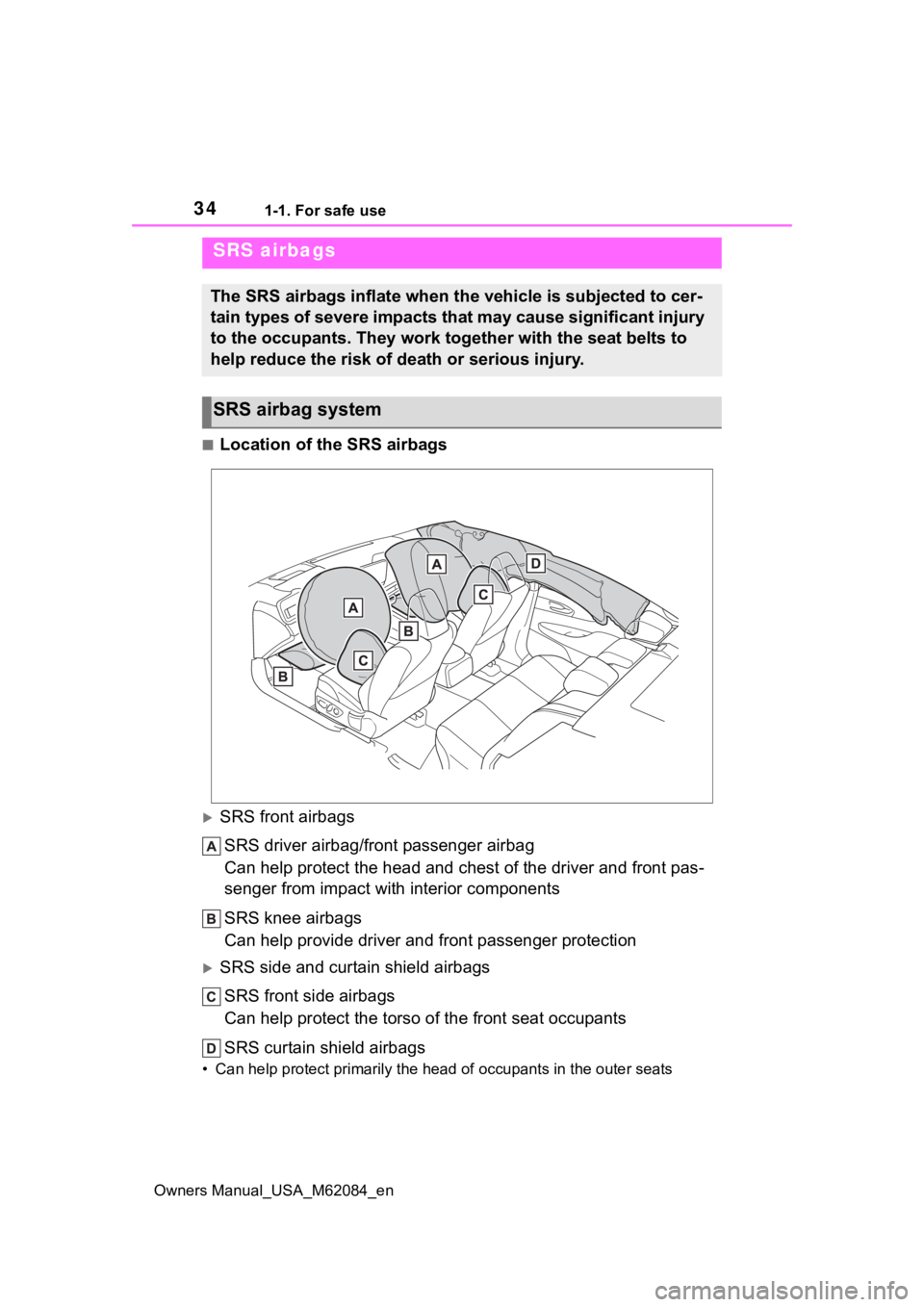 TOYOTA MIRAI 2022  Owners Manual 341-1. For safe use
Owners Manual_USA_M62084_en
■Location of the SRS airbags
SRS front airbagsSRS driver airbag/front passenger airbag
Can help protect the head and chest of the driver and front 