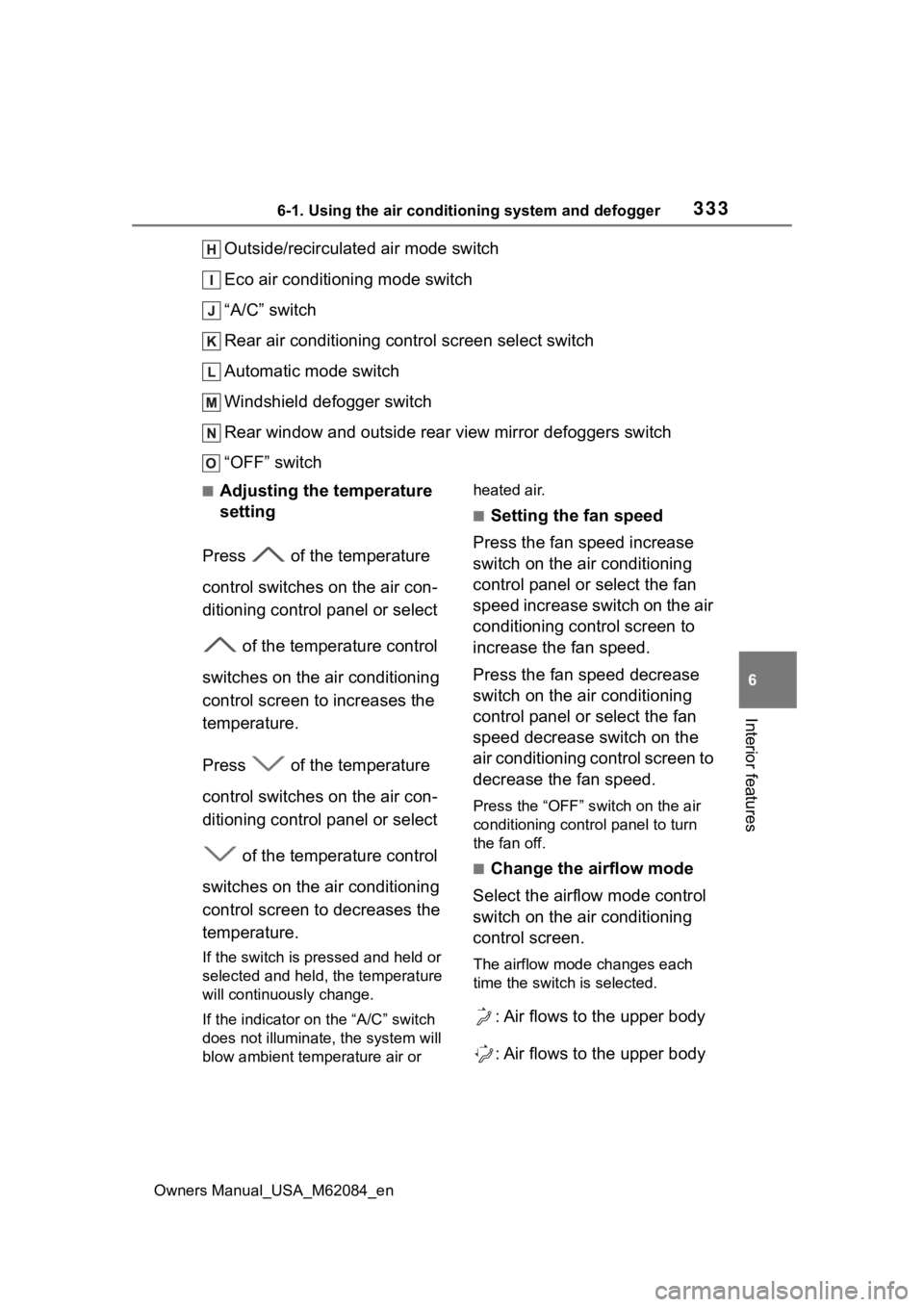 TOYOTA MIRAI 2022 Owners Manual 3336-1. Using the air conditioning system and defogger
Owners Manual_USA_M62084_en
6
Interior features
Outside/recirculated air mode switch
Eco air conditioning mode switch
“A/C” switch
Rear air c TOYOTA MIRAI 2022 Owners Manual 3336-1. Using the air conditioning system and defogger
Owners Manual_USA_M62084_en
6
Interior features
Outside/recirculated air mode switch
Eco air conditioning mode switch
“A/C” switch
Rear air c