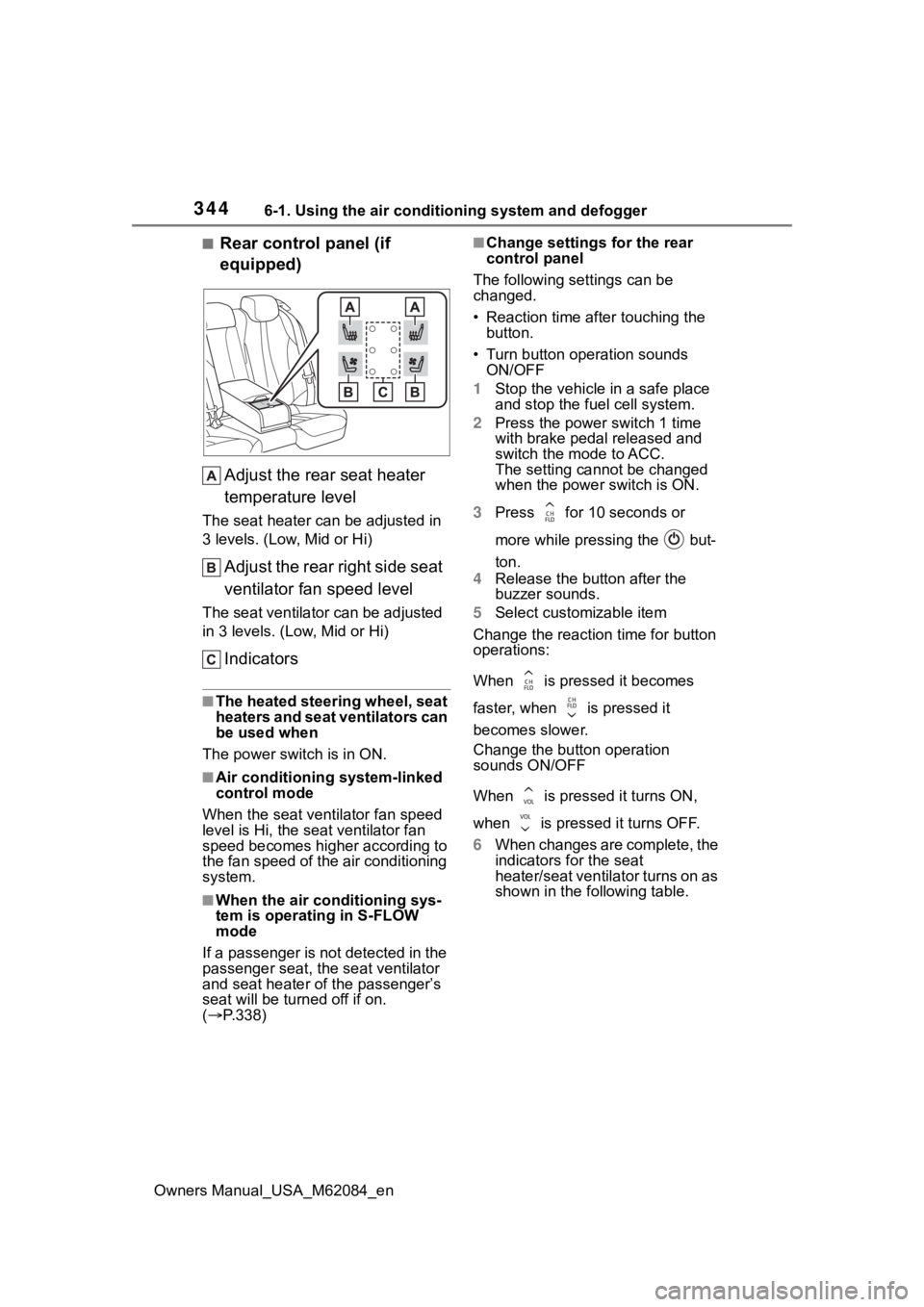 TOYOTA MIRAI 2022 Owners Manual 3446-1. Using the air conditioning system and defogger
Owners Manual_USA_M62084_en
■Rear control panel (if
equipped)Adjust the rear seat heater
temperature level
The seat heater can be adjusted in TOYOTA MIRAI 2022 Owners Manual 3446-1. Using the air conditioning system and defogger
Owners Manual_USA_M62084_en
■Rear control panel (if
equipped)Adjust the rear seat heater
temperature level
The seat heater can be adjusted in