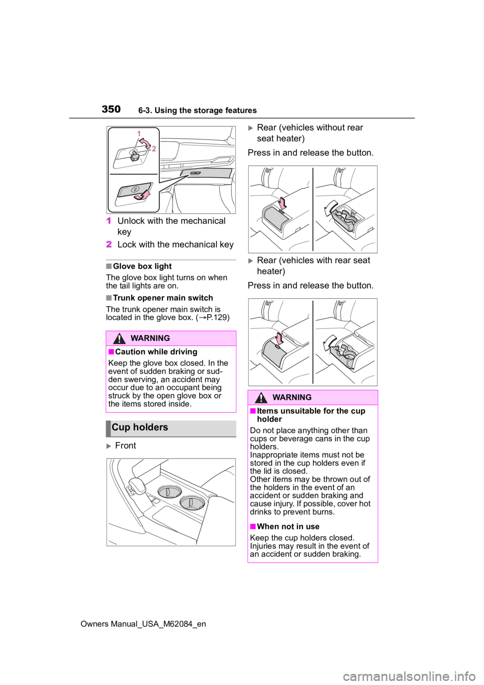 TOYOTA MIRAI 2022 Owners Manual 3506-3. Using the storage features
Owners Manual_USA_M62084_en
1Unlock with the mechanical
key
2 Lock with the mechanical key
■Glove box light
The glove box light turns on when
the tail lights are TOYOTA MIRAI 2022 Owners Manual 3506-3. Using the storage features
Owners Manual_USA_M62084_en
1Unlock with the mechanical
key
2 Lock with the mechanical key
■Glove box light
The glove box light turns on when
the tail lights are