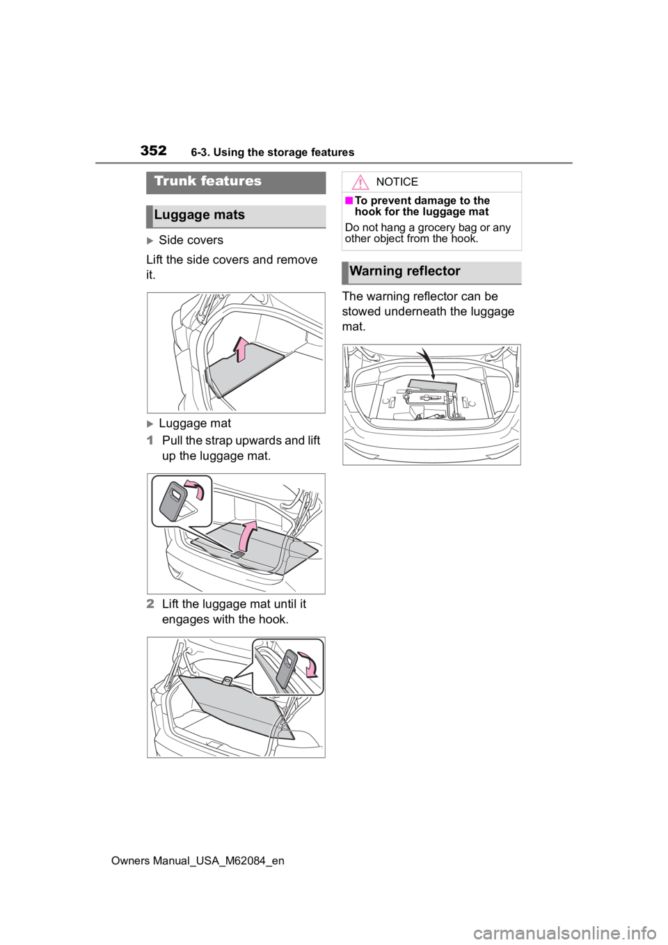 TOYOTA MIRAI 2022  Owners Manual 3526-3. Using the storage features
Owners Manual_USA_M62084_en
Side covers
Lift the side covers and remove 
it.
Luggage mat
1 Pull the strap upwards and lift 
up the luggage mat.
2 Lift the lugg