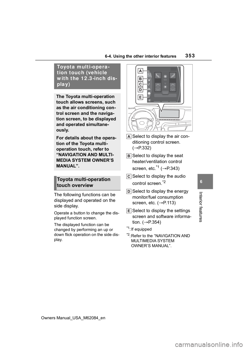 TOYOTA MIRAI 2022 Owners Manual 3536-4. Using the other interior features
Owners Manual_USA_M62084_en
6
Interior features
6-4.Using the other interior features
The following functions can be
displayed and operated on the
side disp TOYOTA MIRAI 2022 Owners Manual 3536-4. Using the other interior features
Owners Manual_USA_M62084_en
6
Interior features
6-4.Using the other interior features
The following functions can be
displayed and operated on the
side disp