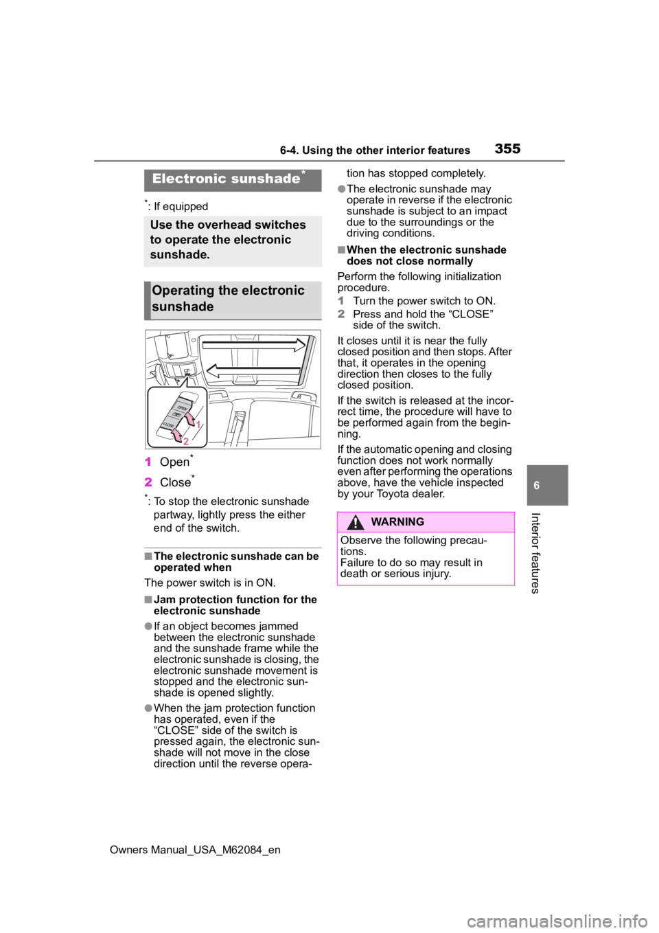 TOYOTA MIRAI 2022 Owners Manual 3556-4. Using the other interior features
Owners Manual_USA_M62084_en
6
Interior features
*: If equipped
1 Open*
2Close*
*: To stop the electronic sunshade
partway, lightly p ress the either
end of TOYOTA MIRAI 2022 Owners Manual 3556-4. Using the other interior features
Owners Manual_USA_M62084_en
6
Interior features
*: If equipped
1 Open*
2Close*
*: To stop the electronic sunshade
partway, lightly p ress the either
end of