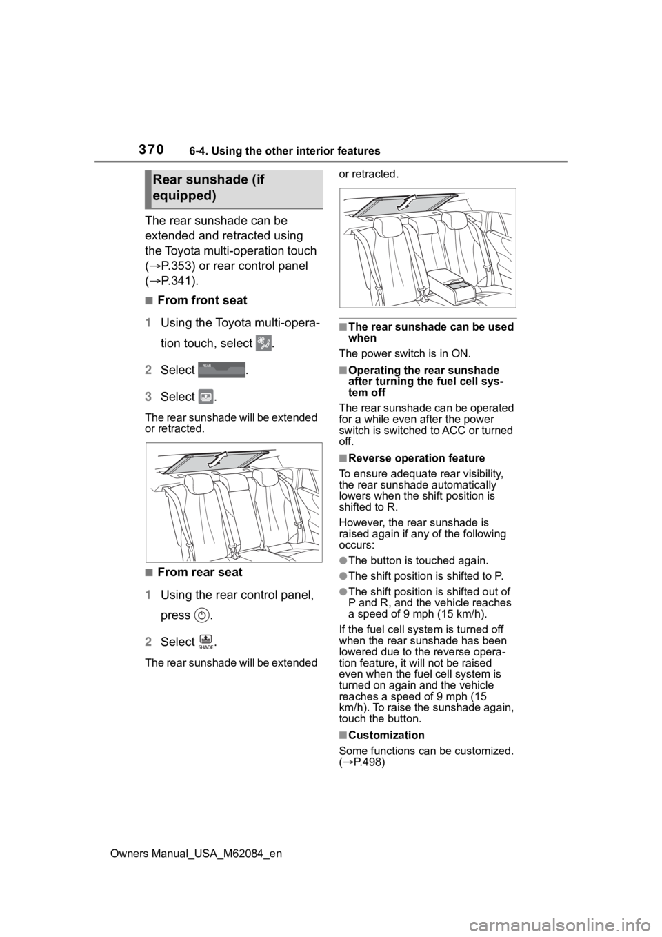 TOYOTA MIRAI 2022 Owners Manual 3706-4. Using the other interior features
Owners Manual_USA_M62084_en
The rear sunshade can be
extended and retracted using
the Toyota multi-operation touch
(P.353) or rear control panel
( P TOYOTA MIRAI 2022 Owners Manual 3706-4. Using the other interior features
Owners Manual_USA_M62084_en
The rear sunshade can be
extended and retracted using
the Toyota multi-operation touch
(P.353) or rear control panel
( P