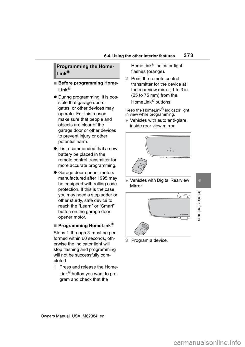 TOYOTA MIRAI 2022 Owners Manual 3736-4. Using the other interior features
Owners Manual_USA_M62084_en
6
Interior features
■Before programming Home-
Link
®
During programming, it is pos-
sible that garage doors,
gates, or oth TOYOTA MIRAI 2022 Owners Manual 3736-4. Using the other interior features
Owners Manual_USA_M62084_en
6
Interior features
■Before programming Home-
Link
®
During programming, it is pos-
sible that garage doors,
gates, or oth