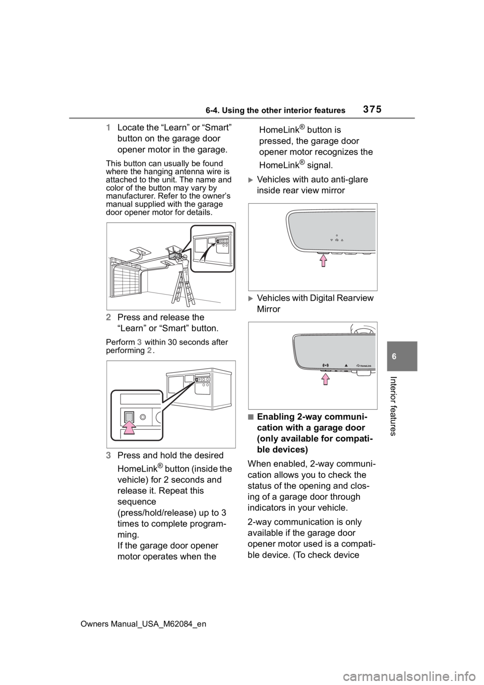 TOYOTA MIRAI 2022 Owners Manual 3756-4. Using the other interior features
Owners Manual_USA_M62084_en
6
Interior features
1 Locate the “Learn” or “Smart”
button on the garage door
opener motor in the garage.
This button ca TOYOTA MIRAI 2022 Owners Manual 3756-4. Using the other interior features
Owners Manual_USA_M62084_en
6
Interior features
1 Locate the “Learn” or “Smart”
button on the garage door
opener motor in the garage.
This button ca
