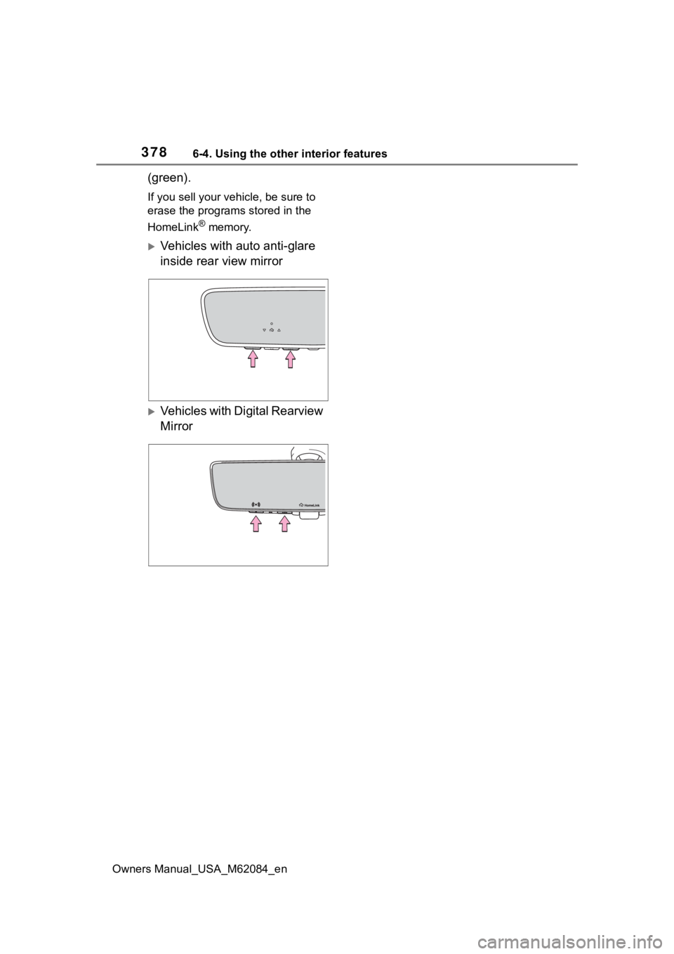 TOYOTA MIRAI 2022  Owners Manual 3786-4. Using the other interior features
Owners Manual_USA_M62084_en
(green).
If you sell your vehicle, be sure to 
erase the programs stored in the 
HomeLink
® memory.
Vehicles with auto anti-gl