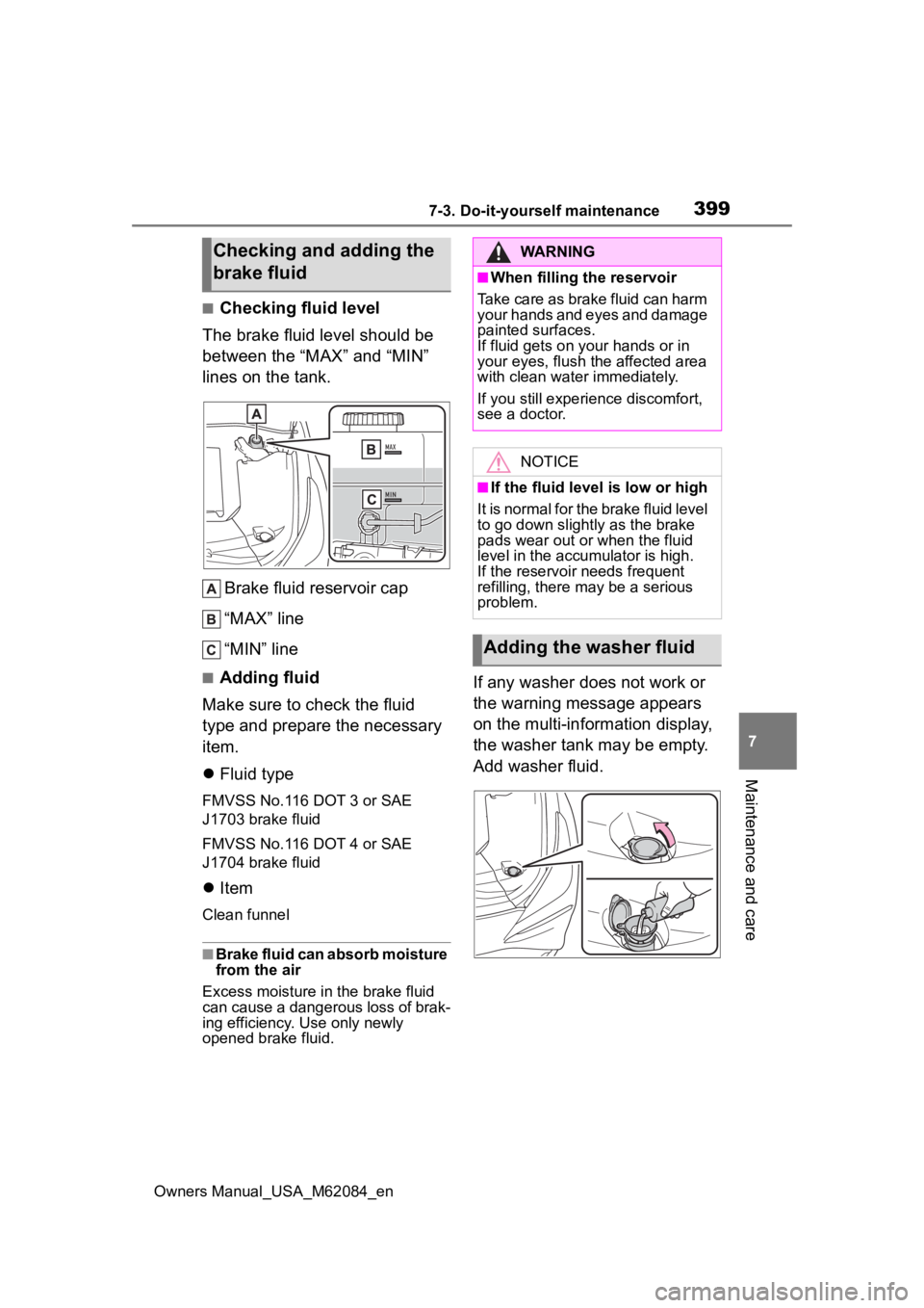 TOYOTA MIRAI 2022 Owners Manual 3997-3. Do-it-yourself maintenance
Owners Manual_USA_M62084_en
7
Maintenance and care
■Checking fluid level
The brake fluid level should be
between the “MAX” and “MIN”
lines on the tank.
B TOYOTA MIRAI 2022 Owners Manual 3997-3. Do-it-yourself maintenance
Owners Manual_USA_M62084_en
7
Maintenance and care
■Checking fluid level
The brake fluid level should be
between the “MAX” and “MIN”
lines on the tank.
B