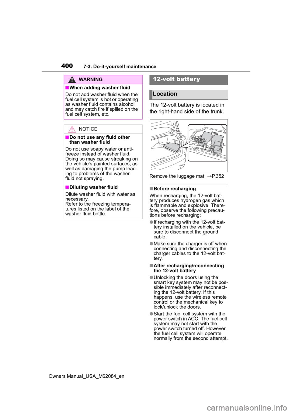 TOYOTA MIRAI 2022 Owners Manual 4007-3. Do-it-yourself maintenance
Owners Manual_USA_M62084_en
The 12-volt battery is located in
the right-hand side of the trunk.
Remove the luggage mat: P. 3 5 2
■Before recharging
When recha TOYOTA MIRAI 2022 Owners Manual 4007-3. Do-it-yourself maintenance
Owners Manual_USA_M62084_en
The 12-volt battery is located in
the right-hand side of the trunk.
Remove the luggage mat: P. 3 5 2
■Before recharging
When recha