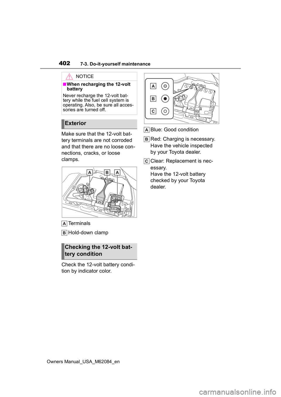 TOYOTA MIRAI 2022  Owners Manual 4027-3. Do-it-yourself maintenance
Owners Manual_USA_M62084_en
Make sure that the 12-volt bat-
tery terminals are not corroded 
and that there are no loose con-
nections, cracks, or loose 
clamps.
Ter