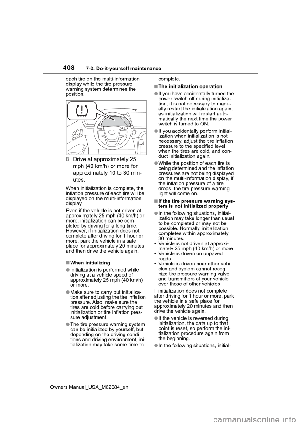 TOYOTA MIRAI 2022 Owners Manual 4087-3. Do-it-yourself maintenance
Owners Manual_USA_M62084_eneach tire on the multi-information
display while the tire pressure
warning system determines the
position.
8
Drive at approximately 25 TOYOTA MIRAI 2022 Owners Manual 4087-3. Do-it-yourself maintenance
Owners Manual_USA_M62084_eneach tire on the multi-information
display while the tire pressure
warning system determines the
position.
8
Drive at approximately 25