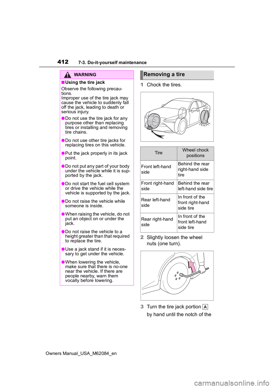 TOYOTA MIRAI 2022 Owners Manual 4127-3. Do-it-yourself maintenance
Owners Manual_USA_M62084_en
1Chock the tires.
2 Slightly loosen the wheel
nuts (one turn).
3 Turn the tire jack portion
by hand until the notch of the
WARNING
TOYOTA MIRAI 2022 Owners Manual 4127-3. Do-it-yourself maintenance
Owners Manual_USA_M62084_en
1Chock the tires.
2 Slightly loosen the wheel
nuts (one turn).
3 Turn the tire jack portion
by hand until the notch of the
WARNING
