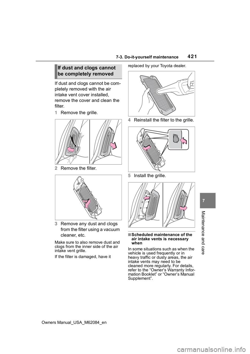TOYOTA MIRAI 2022  Owners Manual 4217-3. Do-it-yourself maintenance
Owners Manual_USA_M62084_en
7
Maintenance and care
If dust and clogs cannot be com-
pletely removed with the air 
intake vent cover installed, 
remove the cover and 