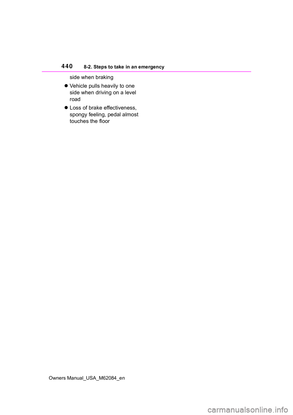 TOYOTA MIRAI 2022  Owners Manual 4408-2. Steps to take in an emergency
Owners Manual_USA_M62084_en
side when braking
 Vehicle pulls heavily to one 
side when driving on a level 
road
 Loss of brake effectiveness, 
spongy feelin