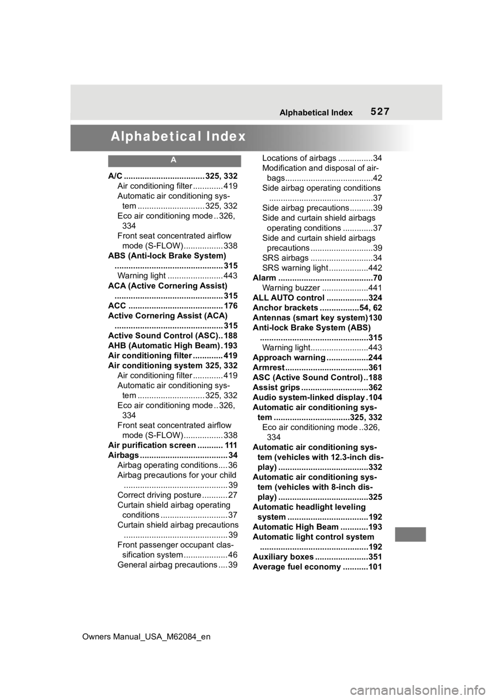 TOYOTA MIRAI 2022 Owners Manual Owners Manual_USA_M62084_en
527Alphabetical Index
Alphabetical Index
A
A/C ................................... 325, 332Air conditioning filter ............. 419
Automatic air conditioning sys-tem .... TOYOTA MIRAI 2022 Owners Manual Owners Manual_USA_M62084_en
527Alphabetical Index
Alphabetical Index
A
A/C ................................... 325, 332Air conditioning filter ............. 419
Automatic air conditioning sys-tem ....
