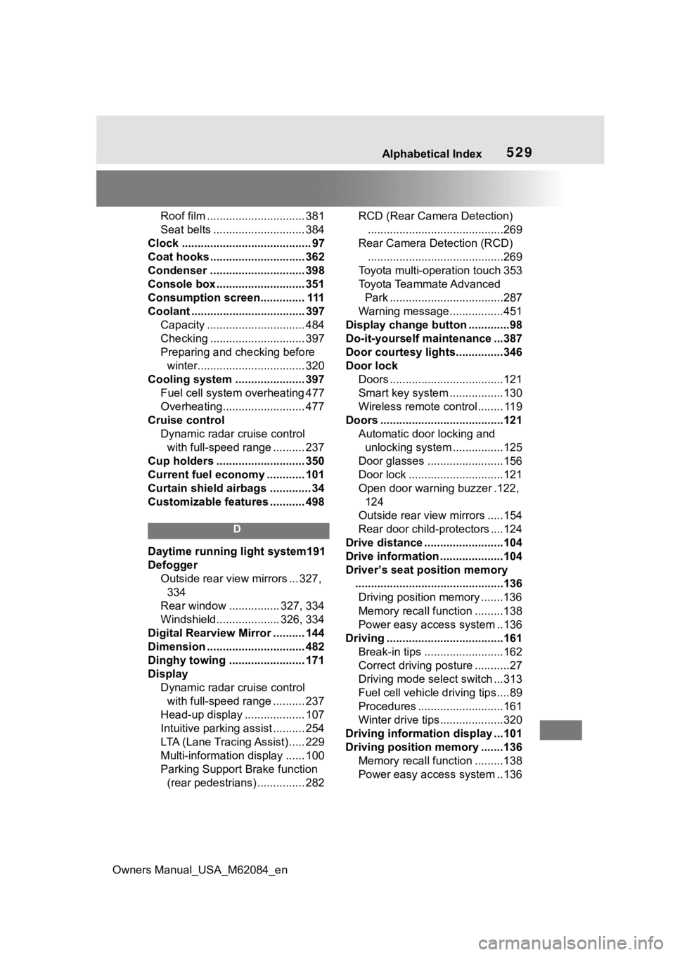 TOYOTA MIRAI 2022 Owners Manual Owners Manual_USA_M62084_en
Alphabetical Index529
Roof film ............................... 381
Seat belts ............................. 384
Clock ......................................... 97
Coat hoo TOYOTA MIRAI 2022 Owners Manual Owners Manual_USA_M62084_en
Alphabetical Index529
Roof film ............................... 381
Seat belts ............................. 384
Clock ......................................... 97
Coat hoo