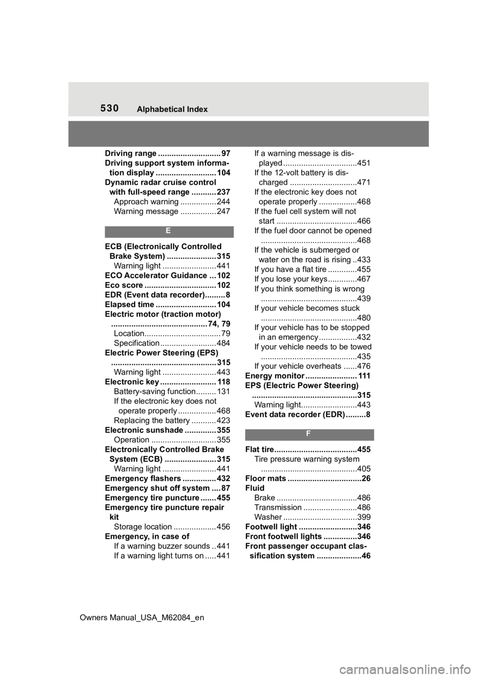 TOYOTA MIRAI 2022 Owners Manual 530Alphabetical Index
Owners Manual_USA_M62084_en
Driving range ............................ 97
Driving support system informa- tion display ........................... 104
Dynamic radar cruise contro TOYOTA MIRAI 2022 Owners Manual 530Alphabetical Index
Owners Manual_USA_M62084_en
Driving range ............................ 97
Driving support system informa- tion display ........................... 104
Dynamic radar cruise contro