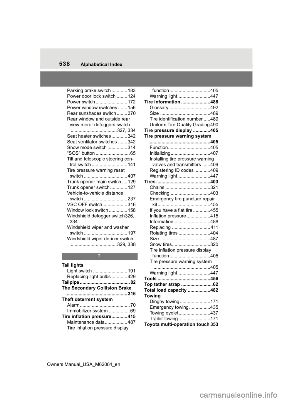 TOYOTA MIRAI 2022 Owners Manual 538Alphabetical Index
Owners Manual_USA_M62084_en
Parking brake switch ............ 183
Power door lock switch ........ 124
Power switch ........................ 172
Power window switches ....... 156
TOYOTA MIRAI 2022 Owners Manual 538Alphabetical Index
Owners Manual_USA_M62084_en
Parking brake switch ............ 183
Power door lock switch ........ 124
Power switch ........................ 172
Power window switches ....... 156