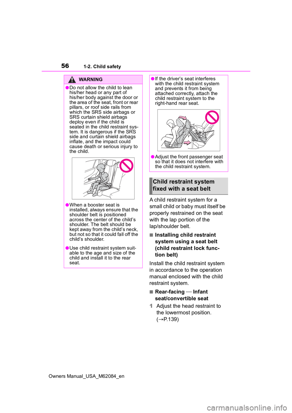 TOYOTA MIRAI 2022 Owners Manual 561-2. Child safety
Owners Manual_USA_M62084_en
A child restraint system for a
small child or baby must itself be
properly restrained on the seat
with the lap portion of the
lap/shoulder belt.
■ TOYOTA MIRAI 2022 Owners Manual 561-2. Child safety
Owners Manual_USA_M62084_en
A child restraint system for a
small child or baby must itself be
properly restrained on the seat
with the lap portion of the
lap/shoulder belt.
■