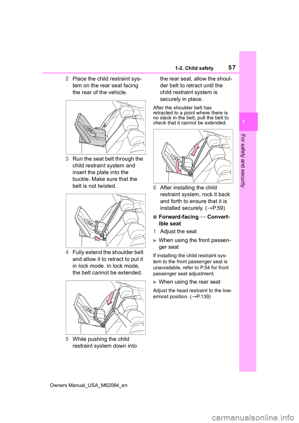 TOYOTA MIRAI 2022 Owners Manual 571-2. Child safety
Owners Manual_USA_M62084_en
1
For safety and security
2 Place the child restraint sys-
tem on the rear seat facing
the rear of the vehicle.
3 Run the seat belt through the
child TOYOTA MIRAI 2022 Owners Manual 571-2. Child safety
Owners Manual_USA_M62084_en
1
For safety and security
2 Place the child restraint sys-
tem on the rear seat facing
the rear of the vehicle.
3 Run the seat belt through the
child