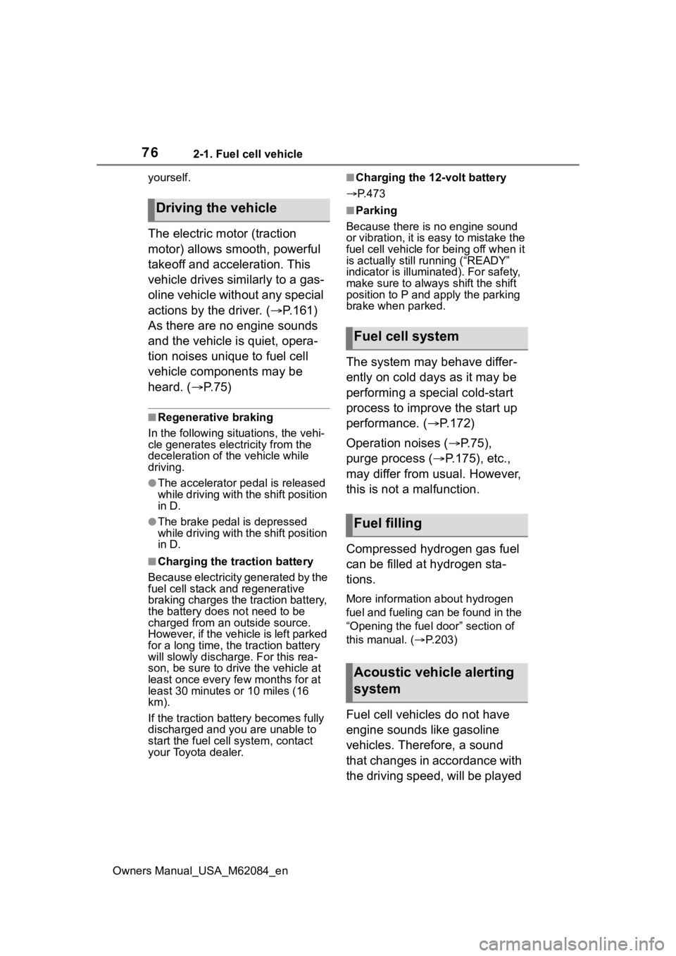TOYOTA MIRAI 2022 Owners Manual 762-1. Fuel cell vehicle
Owners Manual_USA_M62084_enyourself.
The electric motor (traction
motor) allows smooth, powerful
takeoff and acceleration. This
vehicle drives similarly to a gas-
oline veh TOYOTA MIRAI 2022 Owners Manual 762-1. Fuel cell vehicle
Owners Manual_USA_M62084_enyourself.
The electric motor (traction
motor) allows smooth, powerful
takeoff and acceleration. This
vehicle drives similarly to a gas-
oline veh