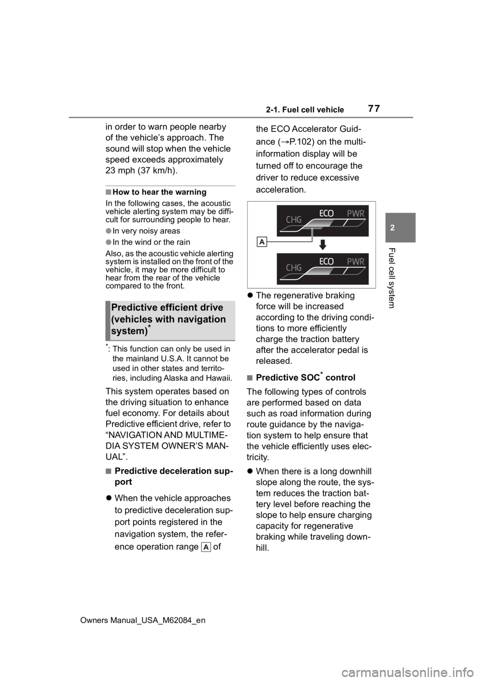 TOYOTA MIRAI 2022 Owners Manual 772-1. Fuel cell vehicle
Owners Manual_USA_M62084_en
2
Fuel cell system
in order to warn people nearby
of the vehicle’s approach. The
sound will stop when the vehicle
speed exceeds approximately TOYOTA MIRAI 2022 Owners Manual 772-1. Fuel cell vehicle
Owners Manual_USA_M62084_en
2
Fuel cell system
in order to warn people nearby
of the vehicle’s approach. The
sound will stop when the vehicle
speed exceeds approximately