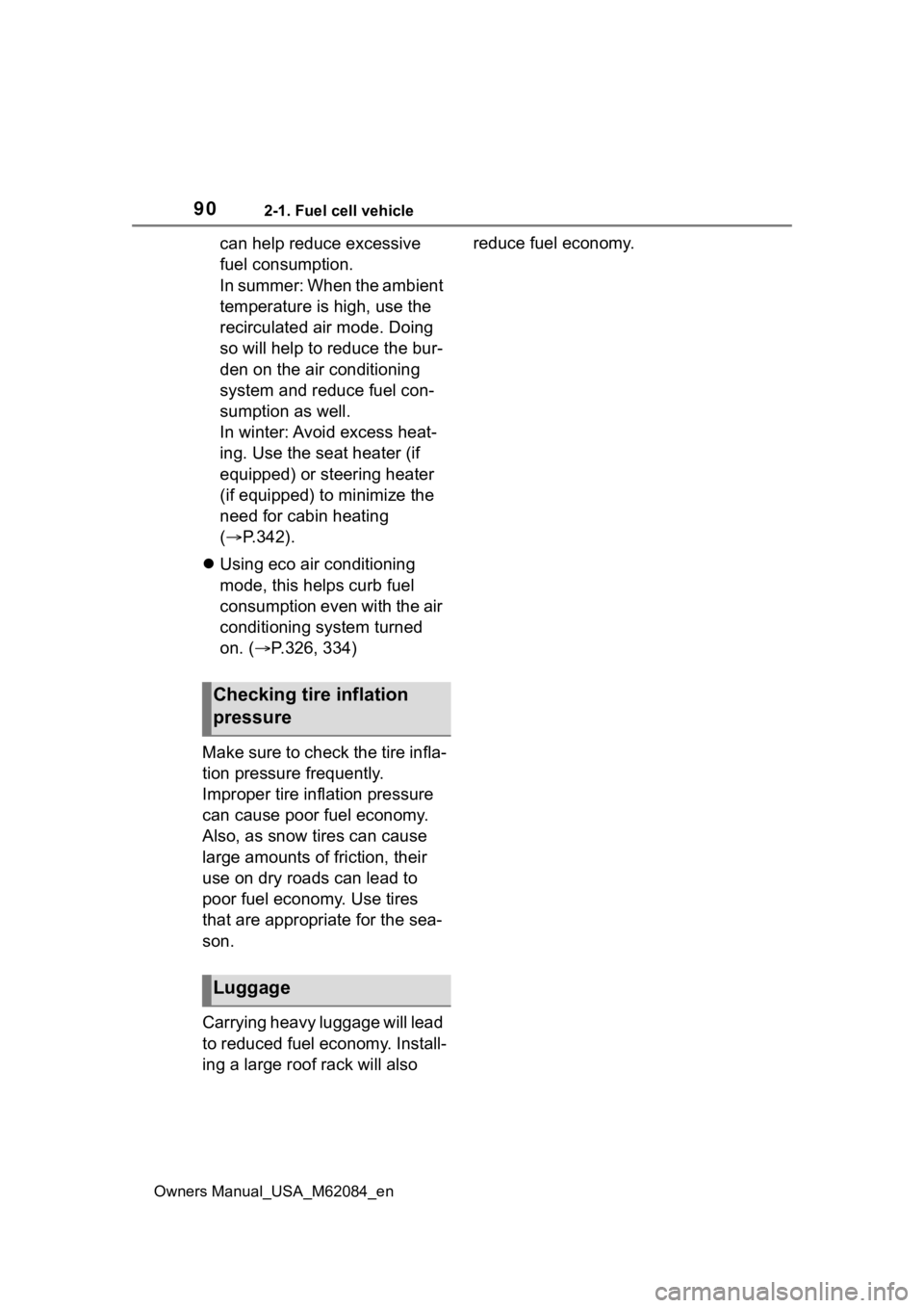 TOYOTA MIRAI 2022 Owners Manual 902-1. Fuel cell vehicle
Owners Manual_USA_M62084_en
can help reduce excessive
fuel consumption.
In summer: When the ambient
temperature is high, use the
recirculated air mode. Doing
so will help TOYOTA MIRAI 2022 Owners Manual 902-1. Fuel cell vehicle
Owners Manual_USA_M62084_en
can help reduce excessive
fuel consumption.
In summer: When the ambient
temperature is high, use the
recirculated air mode. Doing
so will help