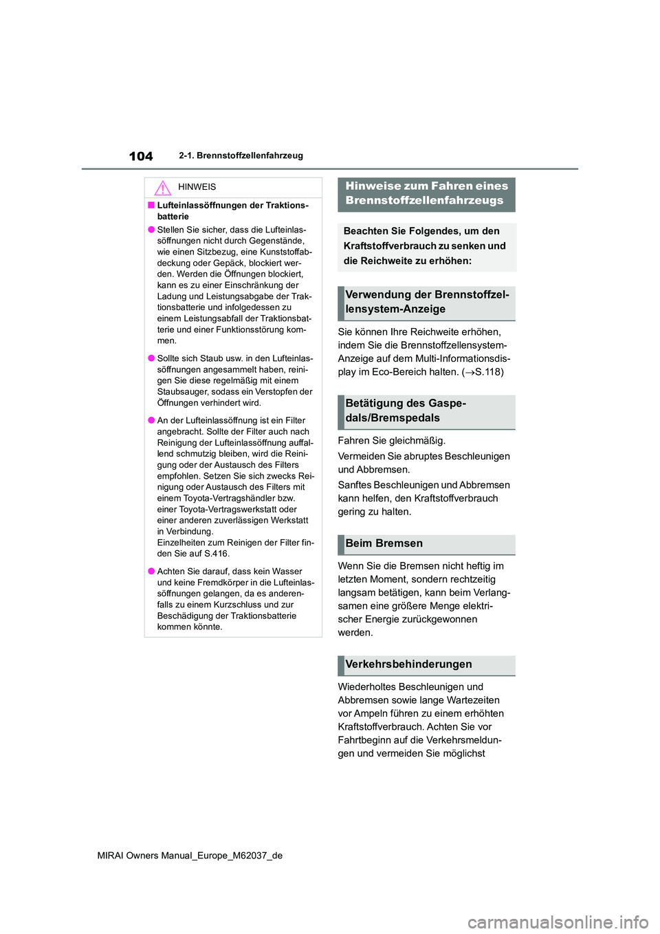 TOYOTA MIRAI 2020  Betriebsanleitungen (in German) 104
MIRAI Owners Manual_Europe_M62037_de
2-1. Brennstoffzellenfahrzeug
Sie können Ihre Reichweite erhöhen,  
indem Sie die Brennstoffzellensystem-
Anzeige auf dem Multi-Informationsdis-
play im Eco-