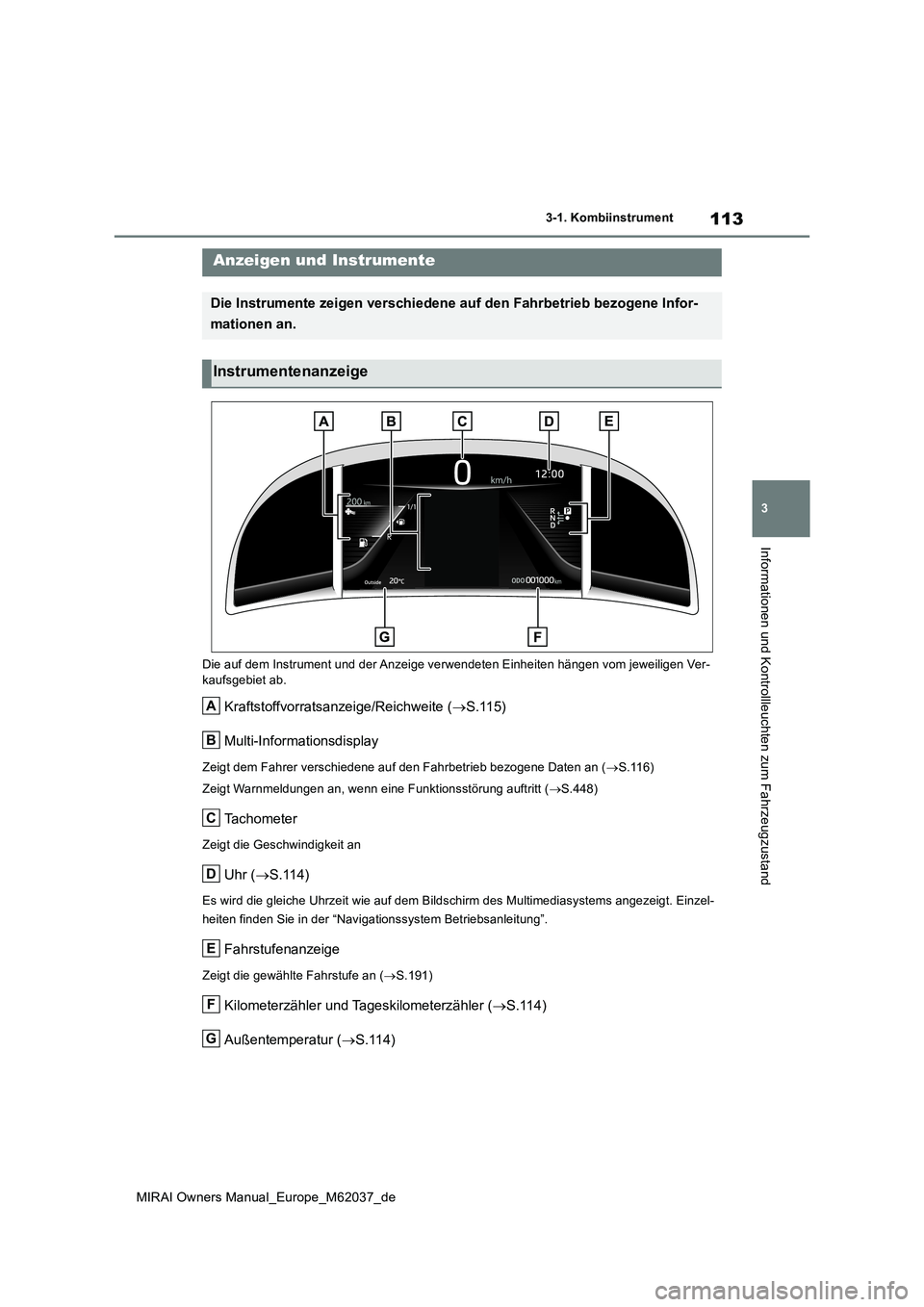 TOYOTA MIRAI 2020  Betriebsanleitungen (in German) 113
3
MIRAI Owners Manual_Europe_M62037_de
3-1. Kombiinstrument
Informationen und Kontrollleuchten zum Fahrzeugzustand
Die auf dem Instrument und der Anzeige verwendeten Einheiten hängen vom jeweilig