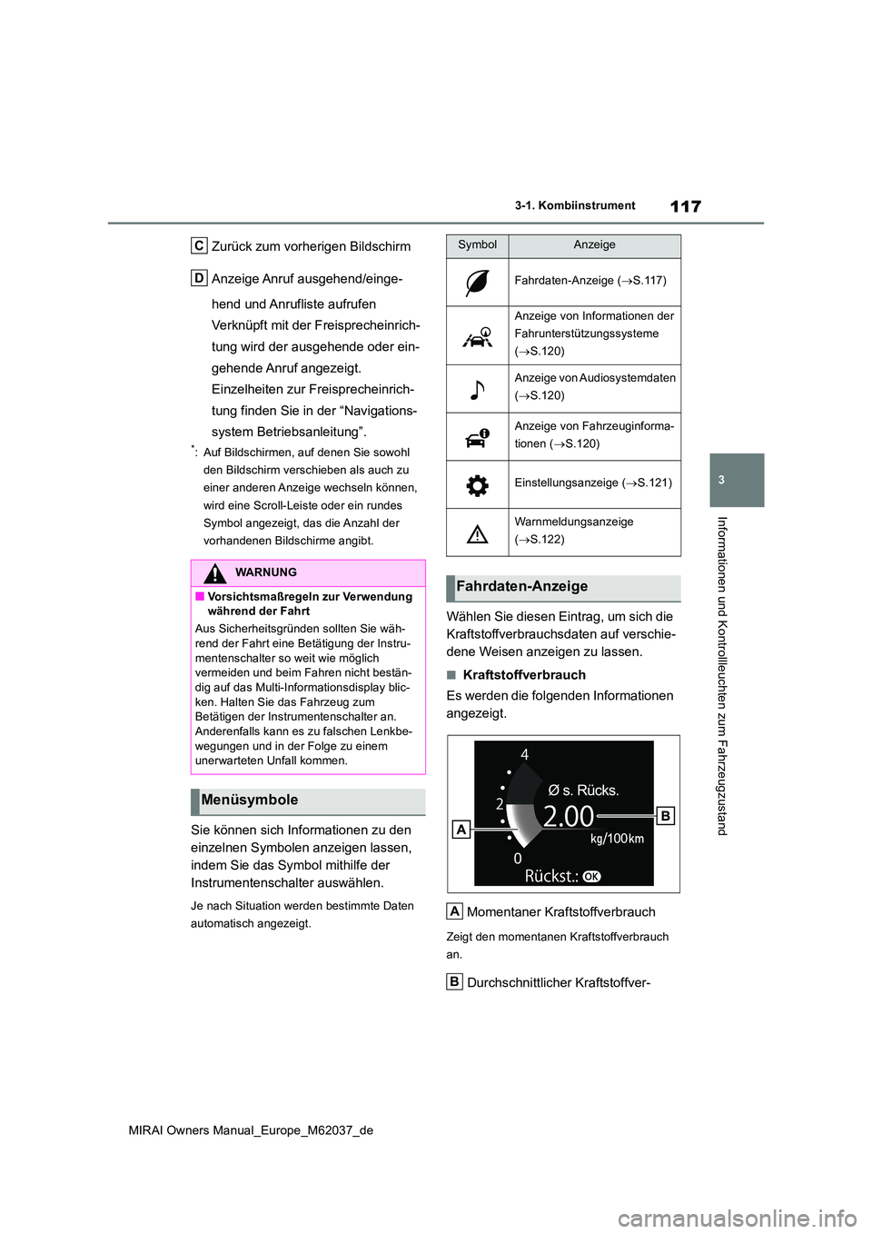 TOYOTA MIRAI 2020  Betriebsanleitungen (in German) 117
3
MIRAI Owners Manual_Europe_M62037_de
3-1. Kombiinstrument
Informationen und Kontrollleuchten zum Fahrzeugzustand
Zurück zum vorherigen Bildschirm 
Anzeige Anruf ausgehend/einge- 
hend und Anruf