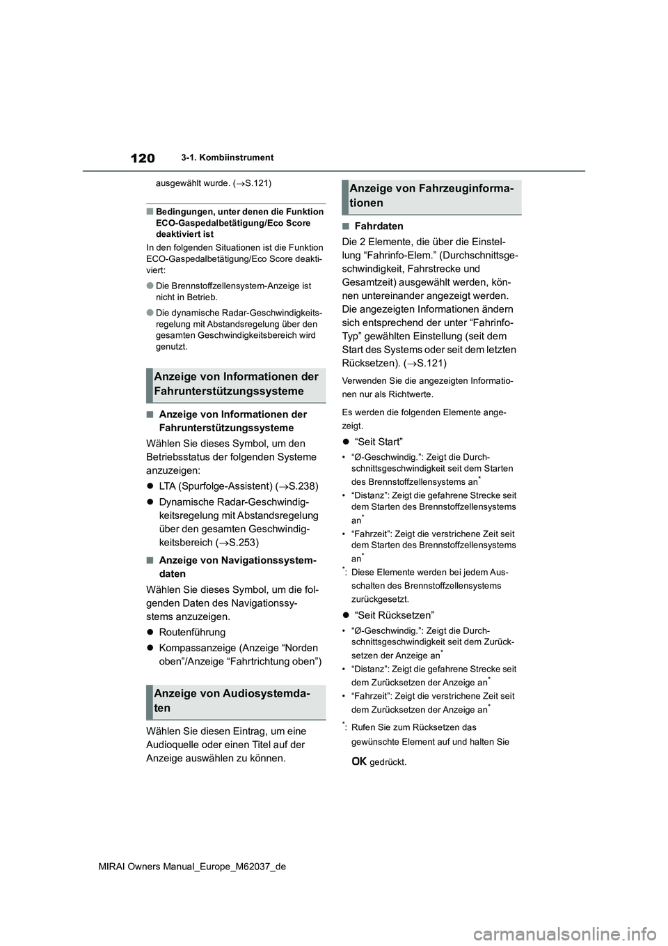 TOYOTA MIRAI 2020  Betriebsanleitungen (in German) 120
MIRAI Owners Manual_Europe_M62037_de
3-1. Kombiinstrument 
ausgewählt wurde. ( S.121)
■Bedingungen, unter denen die Funktion  
ECO-Gaspedalbetätigung/Eco Score  deaktiviert ist 
In den folg