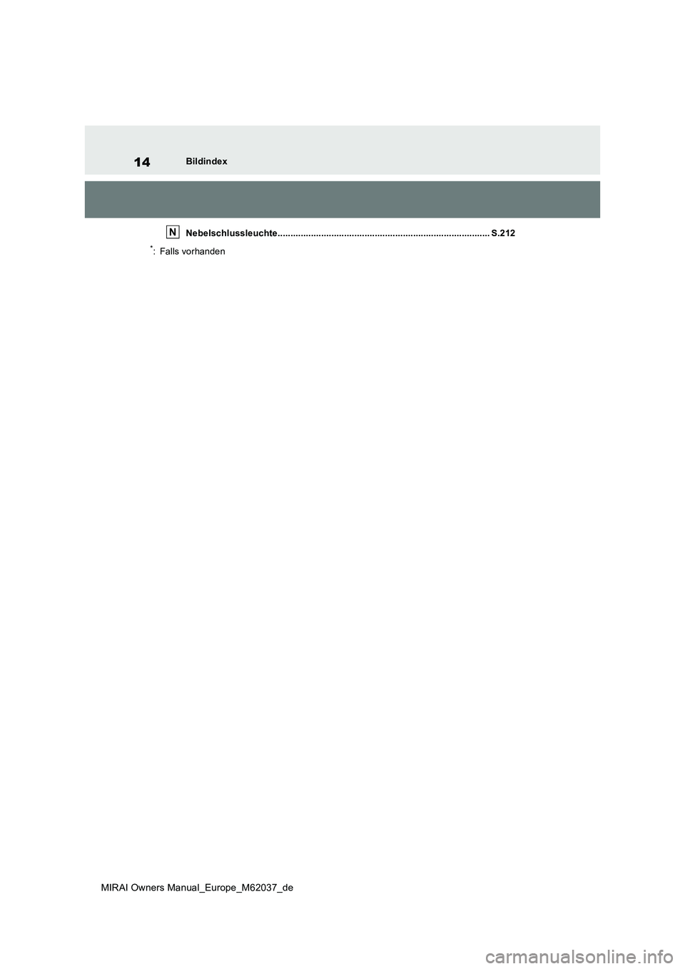 TOYOTA MIRAI 2020  Betriebsanleitungen (in German) 14
MIRAI Owners Manual_Europe_M62037_de
Bildindex 
Nebelschlussleuchte................................................................................... S.212
*: Falls vorhanden
N 