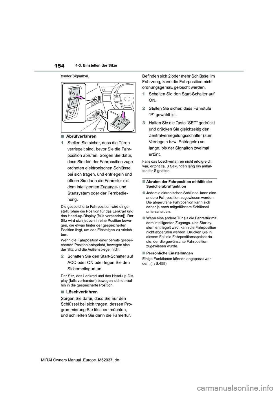 TOYOTA MIRAI 2020  Betriebsanleitungen (in German) 154
MIRAI Owners Manual_Europe_M62037_de
4-3. Einstellen der Sitze 
tender Signalton.
■Abrufverfahren 
1 Stellen Sie sicher, dass die Türen  
verriegelt sind, bevor Sie die Fahr- 
position abrufen.
