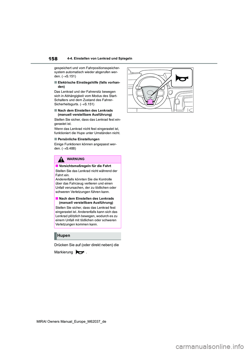 TOYOTA MIRAI 2020  Betriebsanleitungen (in German) 158
MIRAI Owners Manual_Europe_M62037_de
4-4. Einstellen von Lenkrad und Spiegeln 
gespeichert und vom Fahrpositionsspeicher- system automatisch wieder abgerufen wer-den. ( S.151)
■Elektrische Ei