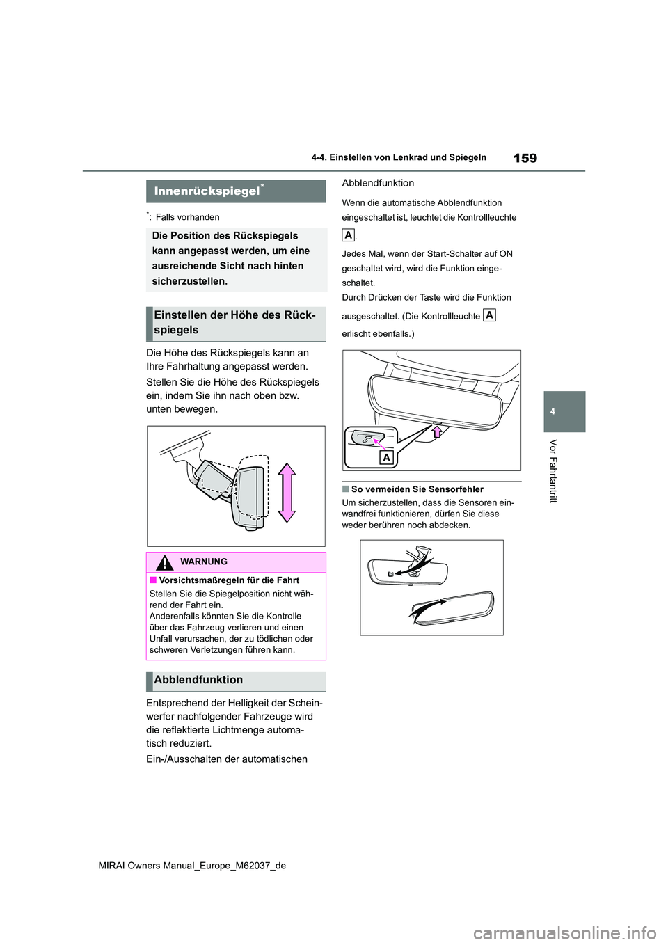 TOYOTA MIRAI 2020  Betriebsanleitungen (in German) 159
4
MIRAI Owners Manual_Europe_M62037_de
4-4. Einstellen von Lenkrad und Spiegeln
Vor Fahrtantritt
*: Falls vorhanden
Die Höhe des Rückspiegels kann an  
Ihre Fahrhaltung angepasst werden. 
Stelle