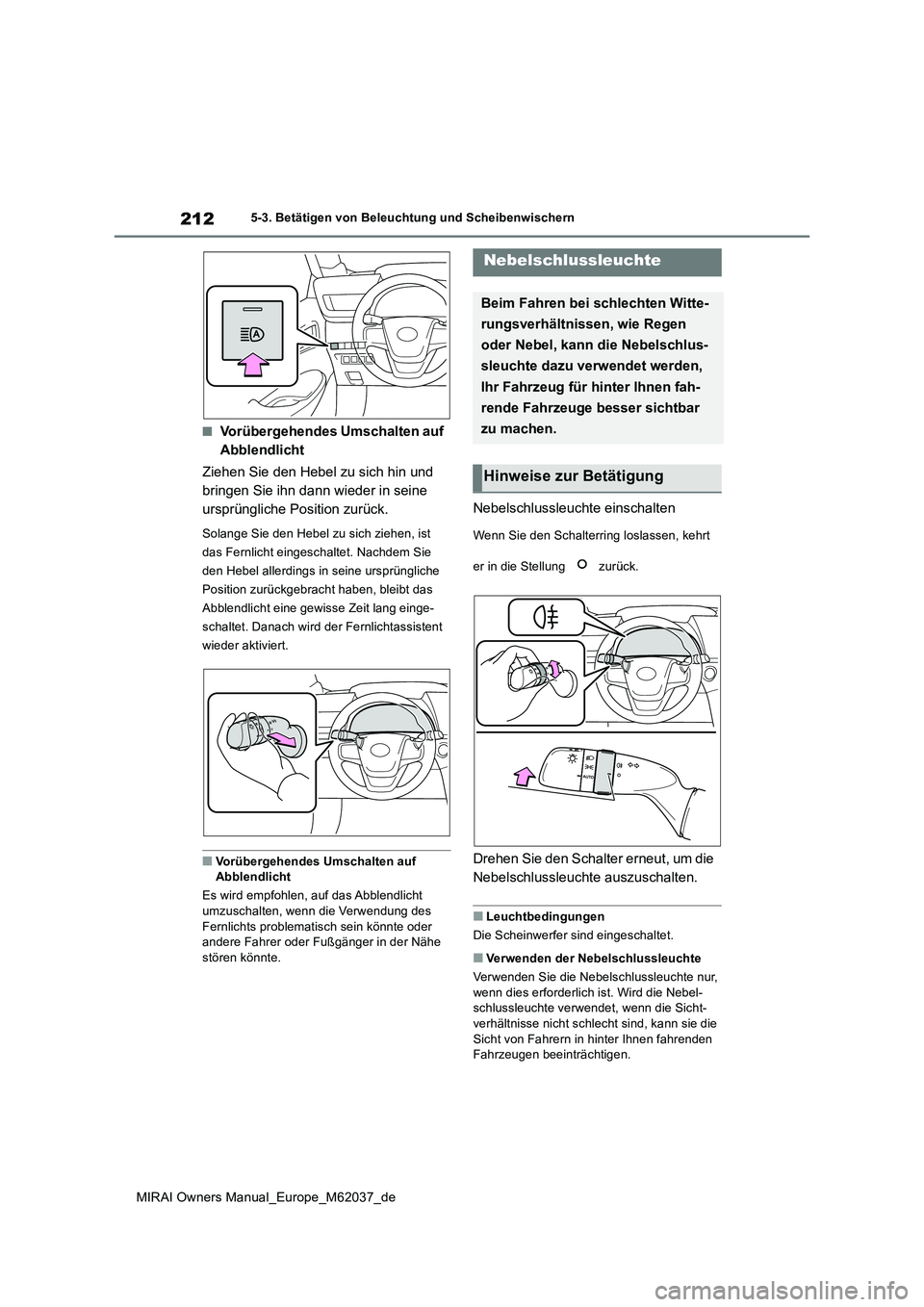 TOYOTA MIRAI 2020 Betriebsanleitungen (in German) 212
MIRAI Owners Manual_Europe_M62037_de
5-3. Betätigen von Beleuchtung und Scheibenwischern
■Vorübergehendes Umschalten auf
Abblendlicht
Ziehen Sie den Hebel zu sich hin und
bringen Sie ihn TOYOTA MIRAI 2020 Betriebsanleitungen (in German) 212
MIRAI Owners Manual_Europe_M62037_de
5-3. Betätigen von Beleuchtung und Scheibenwischern
■Vorübergehendes Umschalten auf
Abblendlicht
Ziehen Sie den Hebel zu sich hin und
bringen Sie ihn